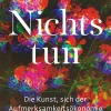 Nichts tun. Die Kunst, sich der Aufmerksamkeitsökonomie zu entziehen.