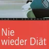 Nie wieder Diät - Vom Diätzwang zum selbstbestimmten Essen