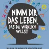 Nimm Dir das Leben, das Du wirklich willst - Warum wir weniger arbeiten und mehr Spaß haben sollten
