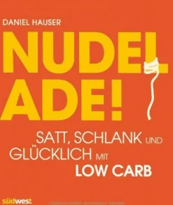 Nudel Adé - Satt, schlank und glücklich mit Low Carb