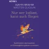 Nur wer loslässt, kann auch fliegen: Buddhistische Lebensweisheit, um Schwierigkeiten gelassen zu meistern.