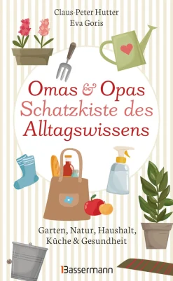 Omas & Opas Schatzkiste des Alltagswissens. Garten, Natur, Küche, Haushalt & Gesundheit.