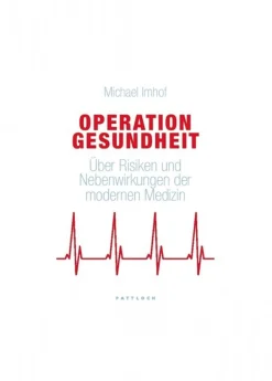 Operation Gesundheit - Über Risiken und Nebenwirkungen der modernen Medizin