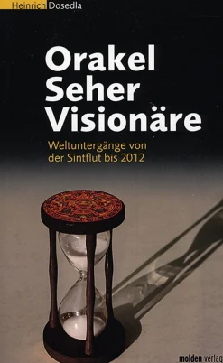Orakel Seher Visionäre. Weltuntergänge von Sintflut bis 2012.