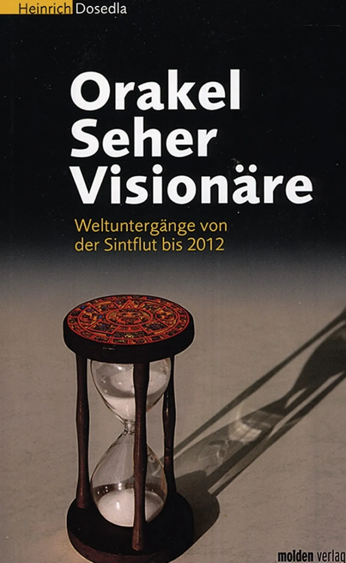 Orakel Seher Visionäre. Weltuntergänge von Sintflut bis 2012.
