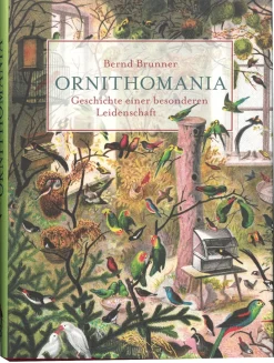 Ornithomania. Geschichte einer besonderen Leidenschaft.