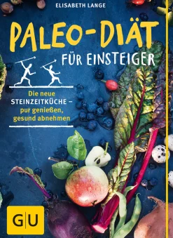 Paleo-Diät für Einsteiger. Die neue Steinzeitküche - pur genießen, gesund abnehmen.
