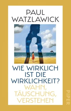 Paul Watzlawick. Wie wirklich ist die Wirklichkeit? Wahn, Täuschung, Verstehen.