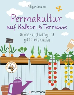 Permakultur auf Balkon und Terrasse. Gemüse nachhaltig und giftfrei anbauen.