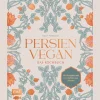 Persien vegan. Das Kochbuch. Mit Rezepten und Geschichten aus Teheran.