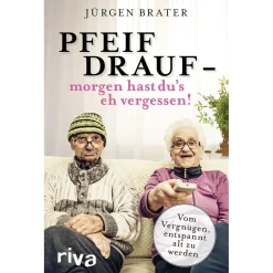 Pfeif drauf, morgen hast du’s eh vergessen. Entspannt alt werden.