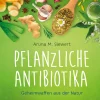 Pflanzliche Antibiotika. Geheimwaffen aus der Natur.