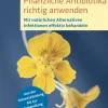 Pflanzliche Antibiotika richtig anwenden - Mit natürlichen Alternativen Infektionen effektiv behandeln