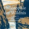 Philosophie der Wildnis oder Die Kunst, vom Weg abzukommen.