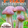 Pilze bestimmen. Der kleine Pilzführer für Einsteiger und Fortgeschrittene.