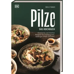 Pilze. Das Kochbuch: Klassische und kreative Rezepte mit Champignons, Seitlingen, Enoki und mehr. Über 60 Pilz-Gerichte & Porträts zu beliebten Pilzsorten.