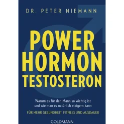 Powerhormon Testosteron. Warum es für den Mann so wichtig ist und wie man es natürlich steigern kann - Für mehr Gesundheit, Fitness und Ausdauer.