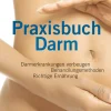 Praxisbuch Darm - Darmerkrankungen vorbeugen, Behandlungsmethoden, richtige Ernährung
