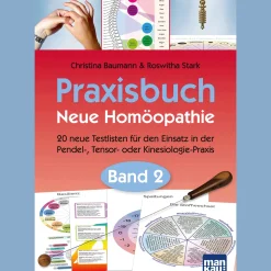 Praxisbuch Neue Homöopathie. Band 2: 20 neue Testlisten für den Einsatz in der Pendel-, Tensor- oder Kinesiologie-Praxis.