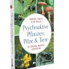 Psychoaktive Pflanzen, Pilze und Tiere. Bestimmung, Wirkung, Verwendung.