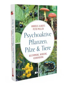 Psychoaktive Pflanzen, Pilze und Tiere. Bestimmung, Wirkung, Verwendung.
