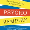 Psychovampire. Über den positiven Umgang mit Energieräubern.