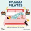 Pyjama-Pilates: Dehnen, straffen, kräftigen: 40 einfache Übungen für zu Hause.