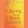 Qigong für die Ohren: Sanfte Hilfe bei Ohrenbeschwerden und zur Stärkung des Hörvermögens - Bei Tinnitus, Ohrenschmerzen, Mittelohrentzündung, Hörminderung und Schwerhörigkeit.
