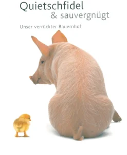 Quietschfidel & sauvergnügt. Unser verrückter Bauernhof.