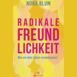 Radikale Freundlichkeit. Wie sie unser Leben revolutioniert.