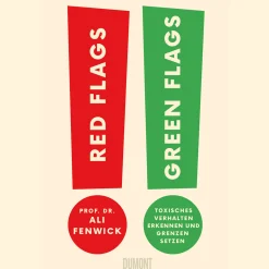 Red Flags, Green Flags. Toxisches Verhalten erkennen und Grenzen setzen.