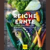 Reiche Ernte. Der perfekte Einstieg für Biogärtner und Selbstversorger.
