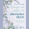 Reinigen und entgiften mit ätherischen Ölen: Tipps und Rezepte für ein naturnahes Leben.