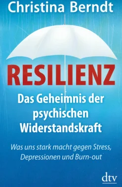 Resilienz. Das Geheimnis der psychischen Widerstandskraft