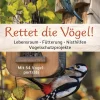 Rettet die Vögel! Lebensraum, Fütterung, Nisthilfen, Vogelschutzprojekte. Mit 54 Vogelporträts.