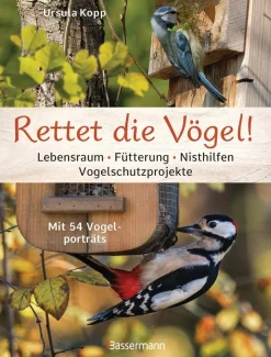 Rettet die Vögel! Lebensraum, Fütterung, Nisthilfen, Vogelschutzprojekte. Mit 54 Vogelporträts.