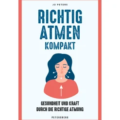 Richtig atmen kompakt. Gesundheit und Kraft durch die richtige Atmung.