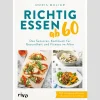 Richtig essen ab 60: Das Senioren-Kochbuch für Gesundheit und Fitness im Alter | Über 100 einfache und clevere Rezepte für den Alltag | Für ein starkes Herz, einen gesunden Darm, höhere Knochendichte.