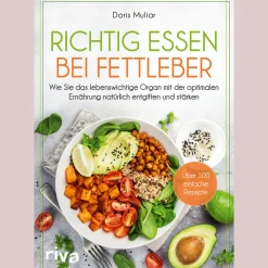 Richtig essen bei Fettleber: Wie Sie das lebenswichtige Organ mit der optimalen Ernährung natürlich entgiften und stärken. Über 100 einfache Rezepte. Mit Leberfasten zu Gesundheit und Wohlbefinden.