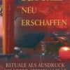 Rituale neu erschaffen. Rituale als Ausdruck gelebter Spiritualität.