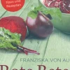 Rote Bete. Die heilsamen Kräfte der Wunderknolle.