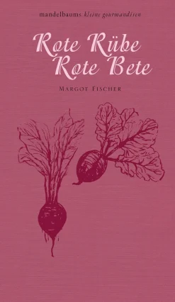 Rote Rübe, Rote Bete. Mandelbaums kleine Gourmandisen.