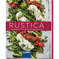 Rustica. Leckere Rezepte für ländliche mediterrane Gerichte.
