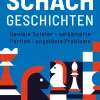 Schachgeschichten. Geniale Spieler, umkämpfte Partien.