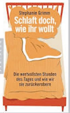Schlaft doch, wie ihr wollt - Die wertvollsten Stunden des Tages und wie wir sie zurückerobern