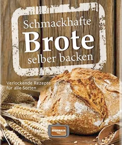 Schmackhafte Brote selber baccken. Verlockende Rezepte für alle Sorten.