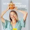 Schmerzfrei bei Arthrose. Das 4-Wochen-Ernährungsprogramm.