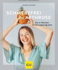 Schmerzfrei bei Arthrose. Das 4-Wochen-Ernährungsprogramm.