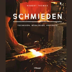 Schmieden. Techniken, Werkzeuge, Projekte.
