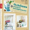 Schönes einfach handgemacht. So gestalten Sie ein schönes Zuhause.